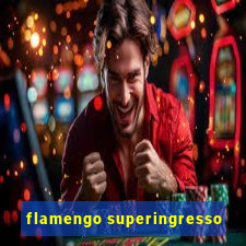 flamengo superingresso